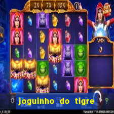 joguinho do tigre para ganhar dinheiro